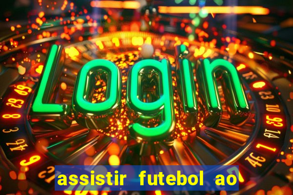 assistir futebol ao vivo multi canais